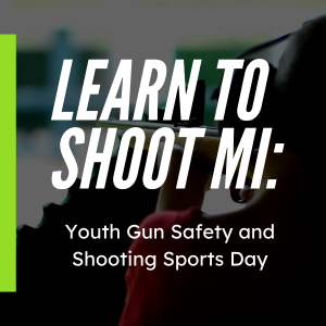 LEARN TO SHOOT MI - Youth Gun Safety and Shooting Sports Day
